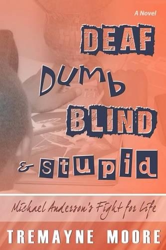 Deaf, Dumb, Blind & Stupid: Michael Anderson's Fight For Life(English)