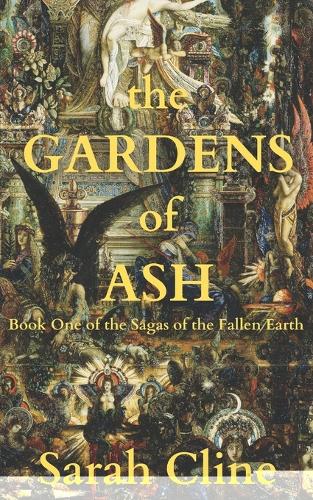 Gardens of Ash: Book One of the Sagas of the Fallen Earth