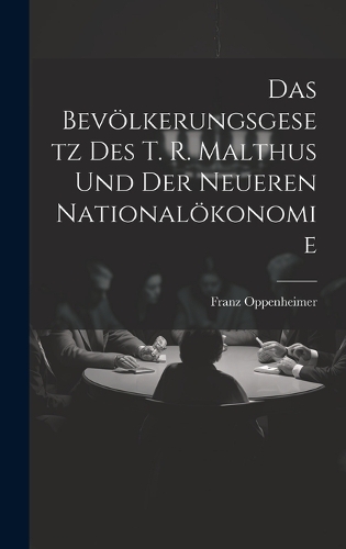 Das Bevölkerungsgesetz Des T. R. Malthus Und Der Neueren Nationalökonomie