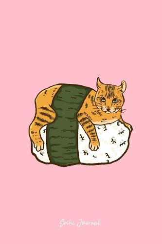 Sushi Journal: Lined Journal - Cat Sushi Roll Funny Japanese Dish Foodie Lover Gift - Pink Ruled Diary, Prayer, Gratitude, Writing, Travel, Notebook For Men Women 