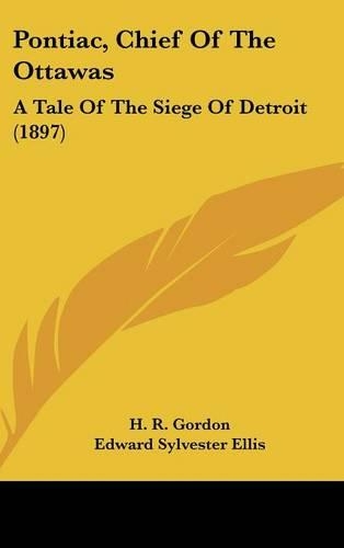 Pontiac, Chief of the Ottawas: A Tale of the Siege of Detroit (1897)(English)