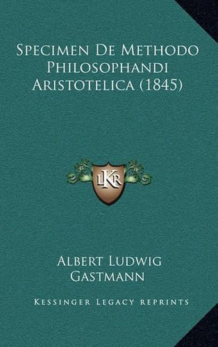 Specimen De Methodo Philosophandi Aristotelica (1845): (Latin)