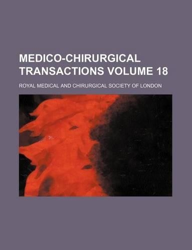 Medico-Chirurgical Transactions Volume 18