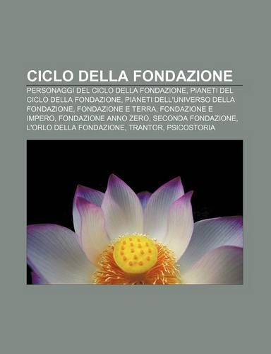 Ciclo Della Fondazione: Personaggi del Ciclo Della Fondazione, Pianeti del Ciclo Della Fondazione, Pianeti Dell'universo Della Fondazione(Italian)