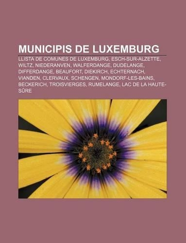 Municipis de Luxemburg: Llista de Comunes de Luxemburg, Esch-Sur-Alzette, Wiltz, Niederanven, Walferdange, Dudelange, Differdange, Beaufort(Catalan)