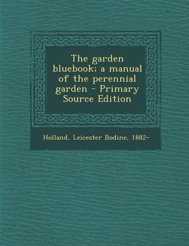 The Garden Bluebook; A Manual of the Perennial Garden: (English)