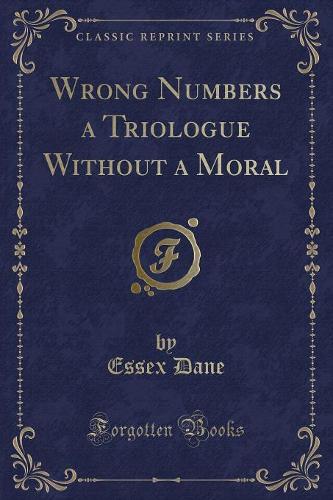 Wrong Numbers a Triologue Without a Moral (Classic Reprint)