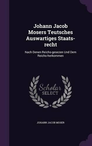 Johann Jacob Mosers Teutsches Auswartiges Staats-recht