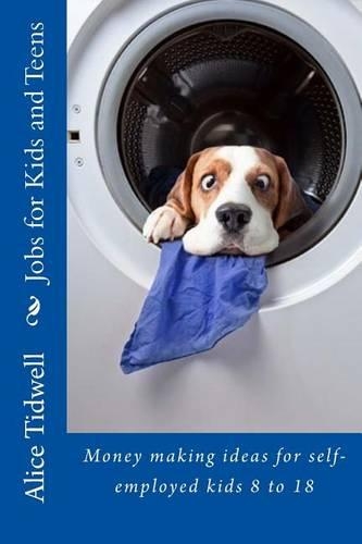 Jobs for Kids and Teens: Money making ideas for self-employed kids 8 to 18(English)