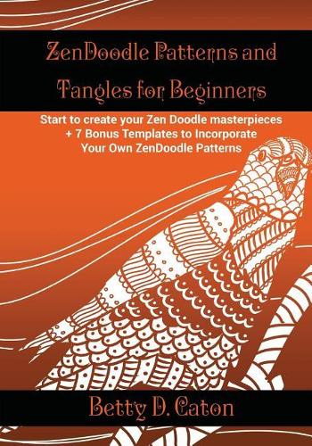 ZenDoodle Patterns and Tangles for Beginners: Start to create your Zen Doodle masterpieces. + 7 Bonus Templates to Incorporate Your Own ZenDoodle Patterns(English)
