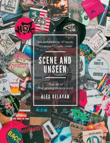 Scene and Unseen: Flyer Art of the Lansing Underground Volume 1