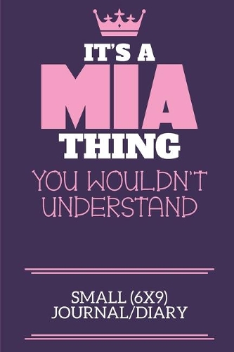 It's A Mia Thing You Wouldn't Understand Small (6x9) Journal/Diary
