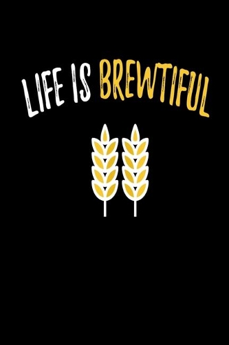 Life Is Brewtiful