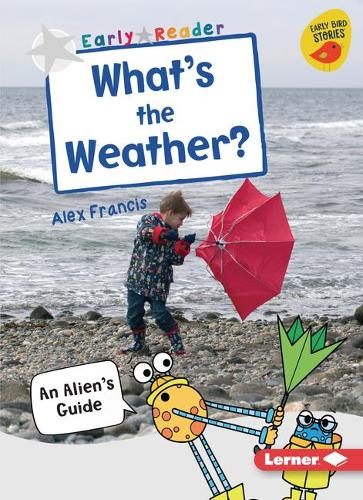 What's the Weather?: An Alien's Guide(Early Bird Nonfiction Readers -- Silver (Early Bird Stories (Tm)))