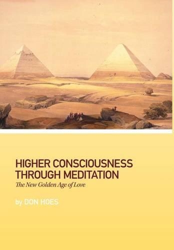 Higher Consciousness Through Meditation: The New Golden Age of Love(English)