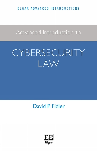 Advanced Introduction to Cybersecurity Law: (Elgar Advanced Introductions series)