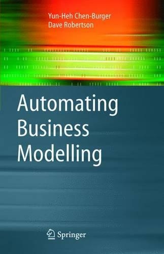 Automating Business Modelling: A Guide to Using Logic to Represent Informal Methods and Support Reasoning(Advanced Information and Knowledge Processing)