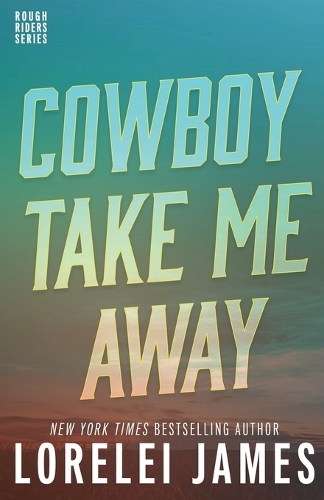Cowboy Take Me Away: (16 Rough Riders Book)