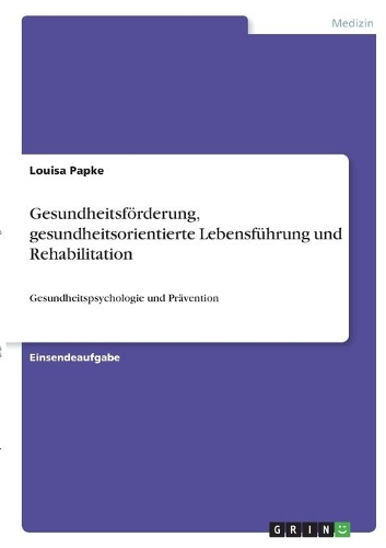 Gesundheitsförderung, gesundheitsorientierte Lebensführung und Rehabilitation: Gesundheitspsychologie und Prävention