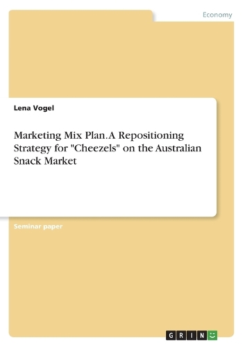 Marketing Mix Plan. A Repositioning Strategy for "Cheezels" on the Australian Snack Market