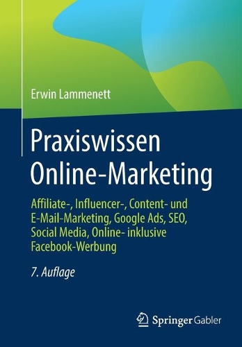 Praxiswissen Online-Marketing: Affiliate-, Influencer-, Content- Und E-Mail-Marketing, Google Ads, Seo, Social Media, Online- Inklusive Facebook-Werbung