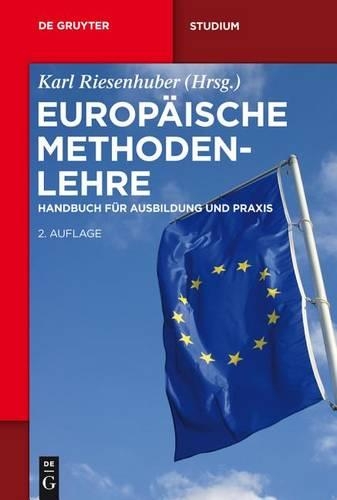 Europäische Methodenlehre: Handbuch Für Ausbildung Und PRAXIS(de Gruyter Studium)