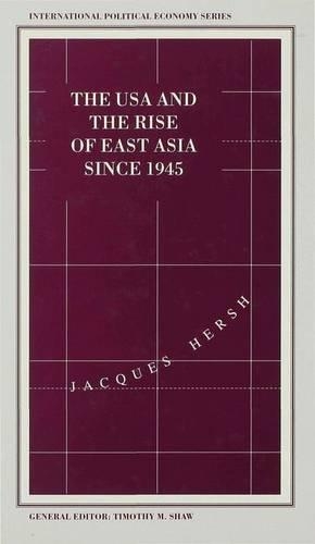 USA and the Rise of East Asia Since 1945: Dilemmas of the Postwar International Political Economy