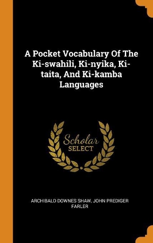 A Pocket Vocabulary of the Ki-Swahili, Ki-Nyika, Ki-Taita, and Ki-Kamba Languages