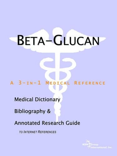 Beta-Glucan - A Medical Dictionary, Bibliography, and Annotated Research Guide to Internet References