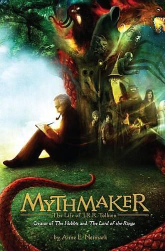 Mythmaker: The Life of J.R.R. Tolkien, Creator of the Hobbit and the Lord of the Rings