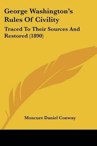 George Washington's Rules Of Civility: Traced To Their Sources And Restored (1890)