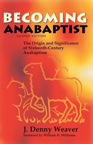 Becoming Anabaptist: The Origin and Significance of Sixteenth-Century Anabaptism(English)