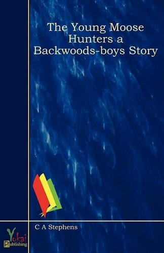 The Young Moose Hunters a Backwoods-boys Story: (English)
