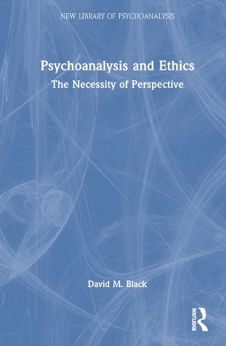 Psychoanalysis and Ethics: The Necessity of Perspective(The New Library of Psychoanalysis)