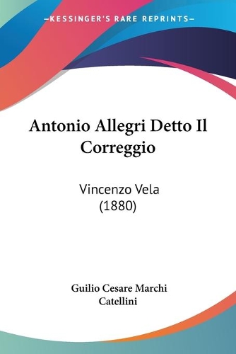 Antonio Allegri Detto Il Correggio: Vincenzo Vela (1880)(Italian)