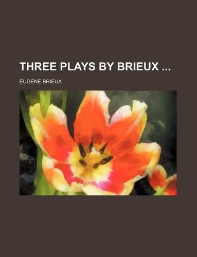 Three Plays by Brieux: (English)
