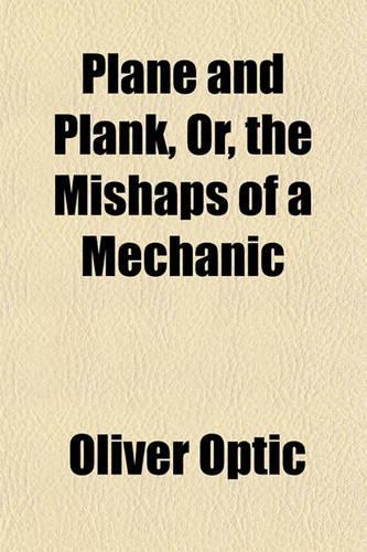 Plane and Plank, Or, the Mishaps of a Mechanic