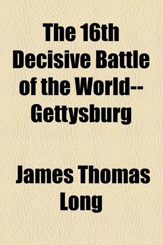 The 16th Decisive Battle of the World--Gettysburg