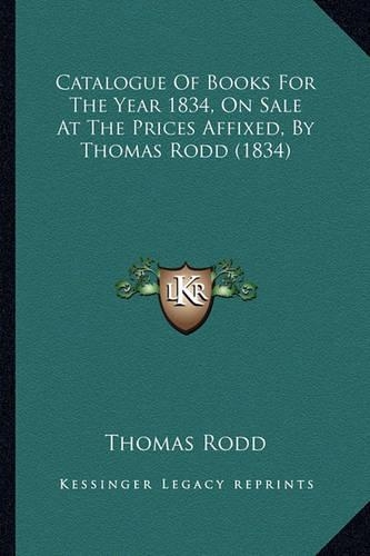 Catalogue Of Books For The Year 1834, On Sale At The Prices Affixed, By Thomas Rodd (1834)