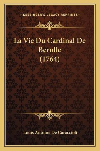 La Vie Du Cardinal De Berulle (1764)