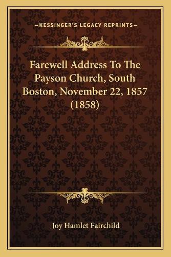 Farewell Address To The Payson Church, South Boston, November 22, 1857 (1858): (English)