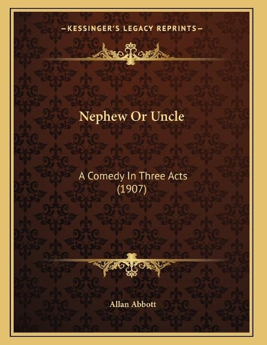 Nephew Or Uncle: A Comedy In Three Acts (1907)(English)
