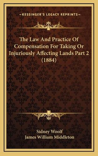 The Law And Practice Of Compensation For Taking Or Injuriously Affecting Lands Part 2 (1884)