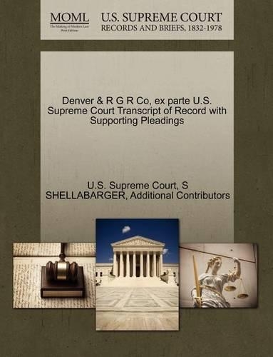 Denver & R G R Co, Ex Parte U.S. Supreme Court Transcript of Record with Supporting Pleadings
