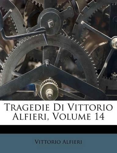 Tragedie Di Vittorio Alfieri, Volume 14