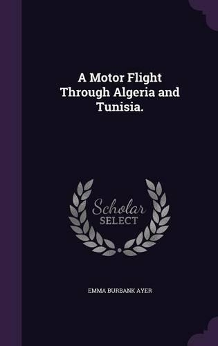 A Motor Flight Through Algeria and Tunisia.