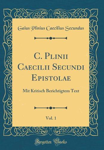 C. Plinii Caecilii Secundi Epistolae, Vol. 1