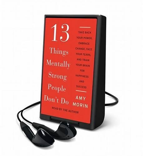 13 Things Mentally Strong People Don't Do