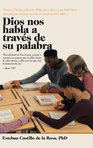Dios Nos Habla a Través De Su Palabra: Promesas Divinas Y Estudios Bíblicos Para Iglesias Y Uso Individual. Una Guía Para Bendecir Tu Vida Con Una Perspectiva Bíblica