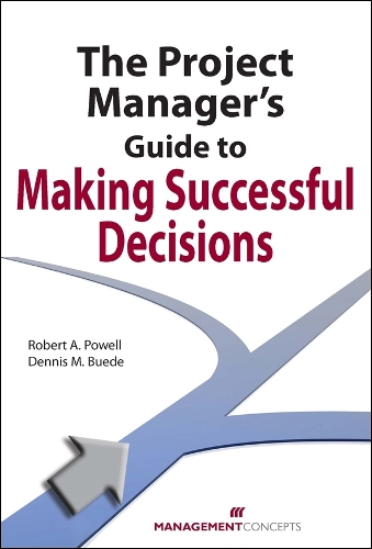 The Project Manager's Guide to Making Successful Decisions